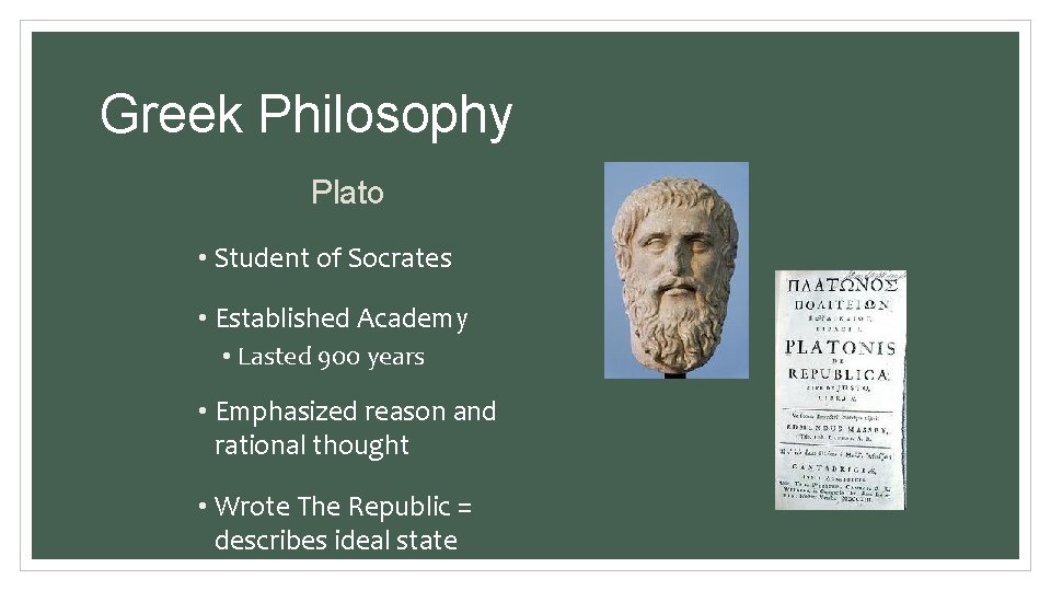 Greek Philosophy Plato • Student of Socrates • Established Academy • Lasted 900 years