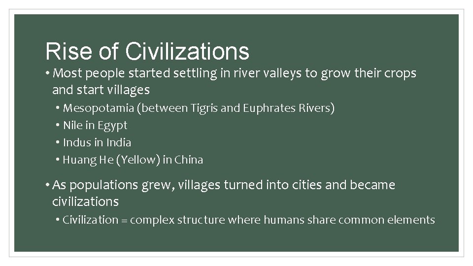 Rise of Civilizations • Most people started settling in river valleys to grow their