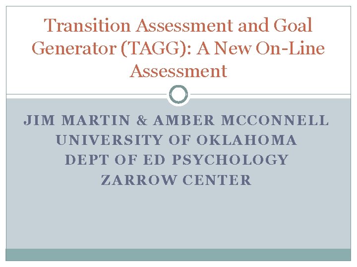 Transition Assessment and Goal Generator (TAGG): A New On-Line Assessment JIM MARTIN & AMBER