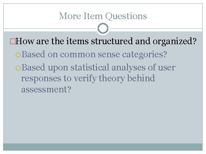 More Item Questions �How are the items structured and organized? Based on common sense