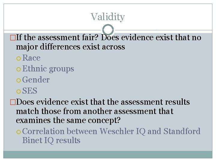 Validity �If the assessment fair? Does evidence exist that no major differences exist across