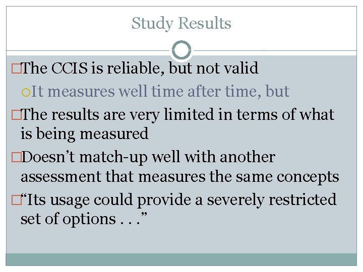 Study Results �The CCIS is reliable, but not valid It measures well time after