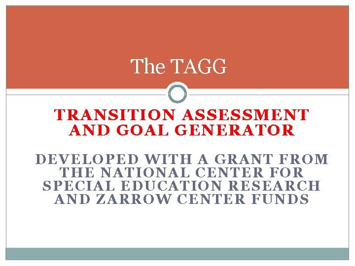 The TAGG TRANSITION ASSESSMENT AND GOAL GENERATOR DEVELOPED WITH A GRANT FROM THE NATIONAL