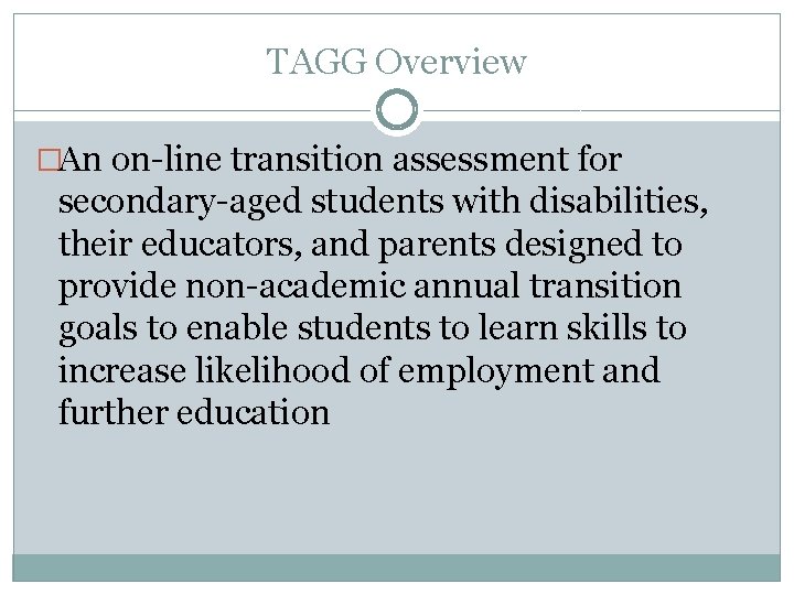 TAGG Overview �An on-line transition assessment for secondary-aged students with disabilities, their educators, and