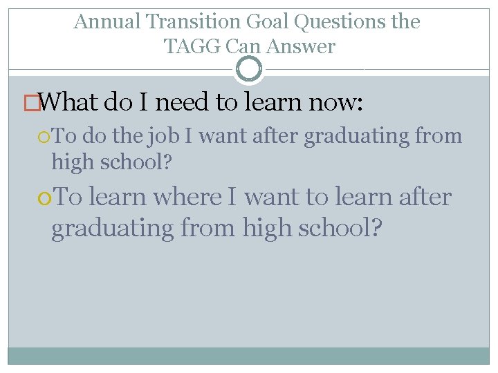Annual Transition Goal Questions the TAGG Can Answer �What do I need to learn