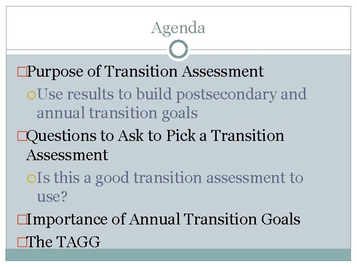 Agenda �Purpose of Transition Assessment Use results to build postsecondary and annual transition goals