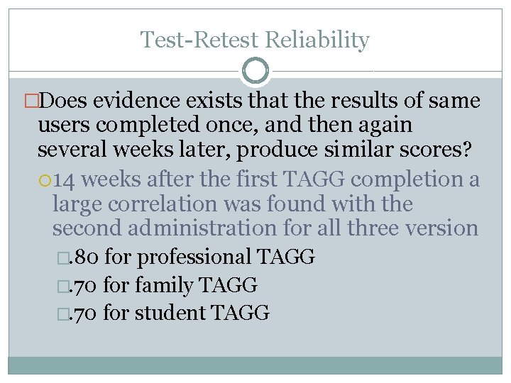 Test-Retest Reliability �Does evidence exists that the results of same users completed once, and