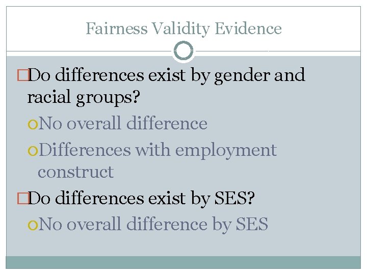 Fairness Validity Evidence �Do differences exist by gender and racial groups? No overall difference