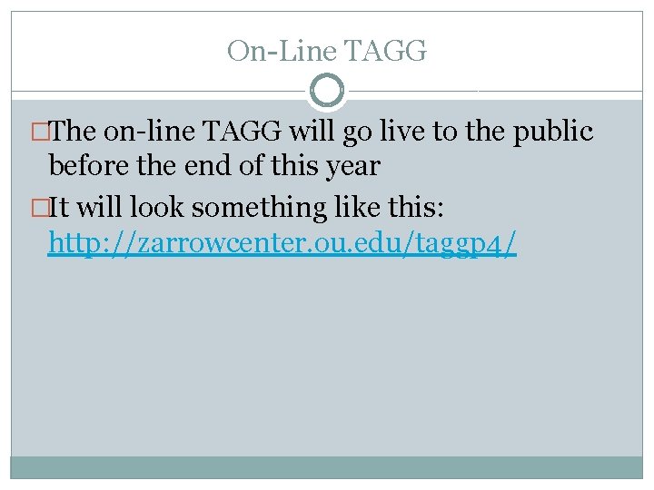 On-Line TAGG �The on-line TAGG will go live to the public before the end