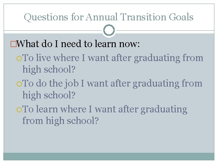 Questions for Annual Transition Goals �What do I need to learn now: To live