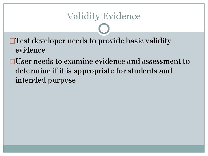 Validity Evidence �Test developer needs to provide basic validity evidence �User needs to examine