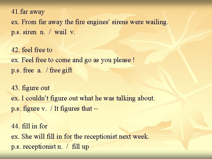 41. far away ex. From far away the fire engines’ sirens were wailing. p.