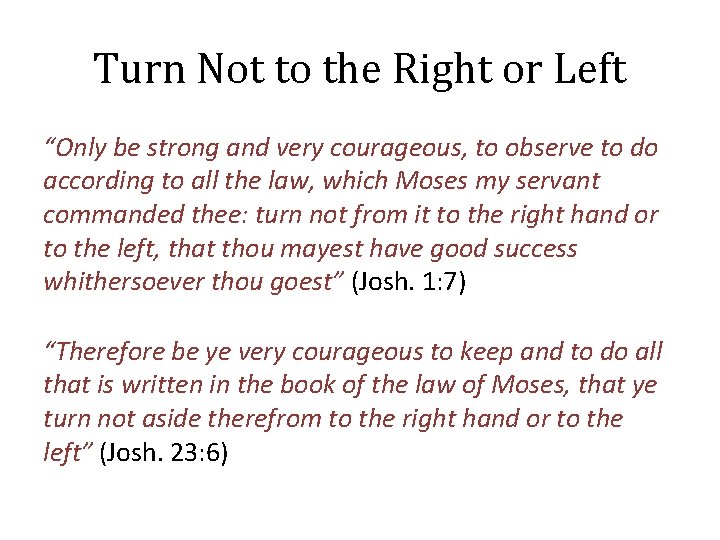 Turn Not to the Right or Left “Only be strong and very courageous, to