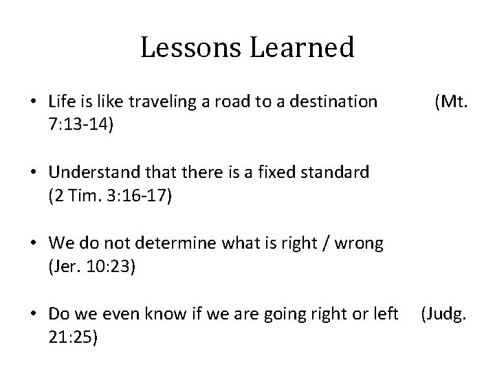 Lessons Learned • Life is like traveling a road to a destination 7: 13