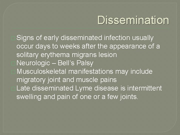 Dissemination � Signs of early disseminated infection usually occur days to weeks after the