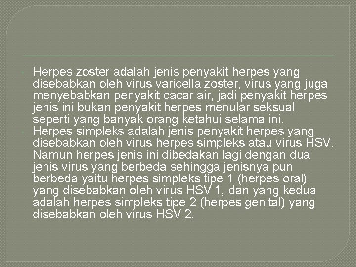  • • Herpes zoster adalah jenis penyakit herpes yang disebabkan oleh virus varicella