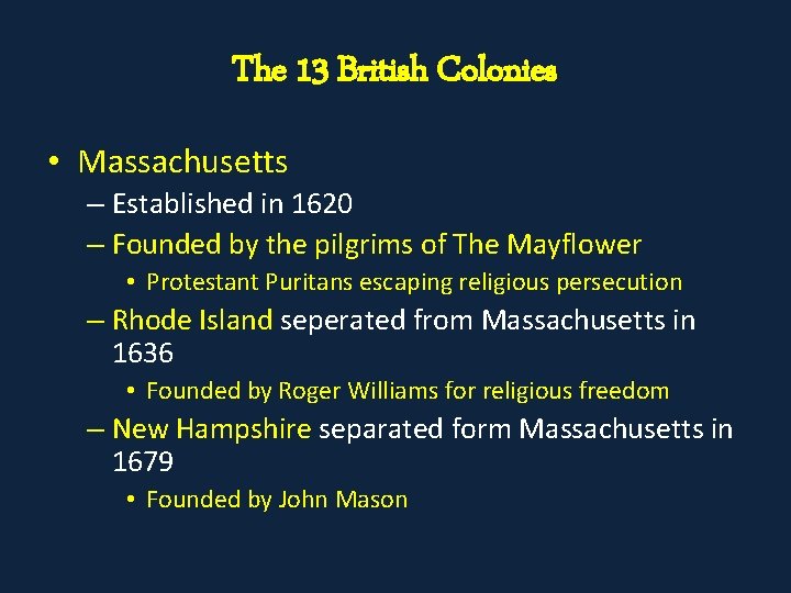 The 13 British Colonies • Massachusetts – Established in 1620 – Founded by the