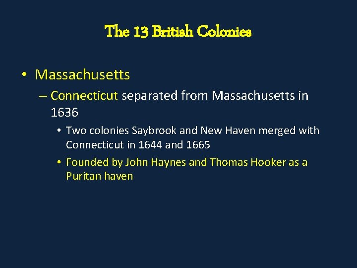 The 13 British Colonies • Massachusetts – Connecticut separated from Massachusetts in 1636 •