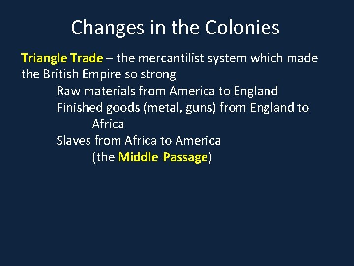 Changes in the Colonies Triangle Trade – the mercantilist system which made the British