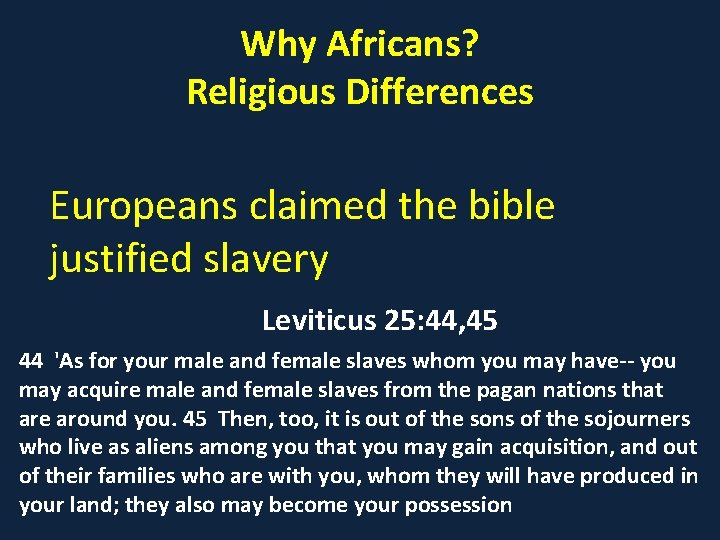 Why Africans? Religious Differences Europeans claimed the bible justified slavery Leviticus 25: 44, 45