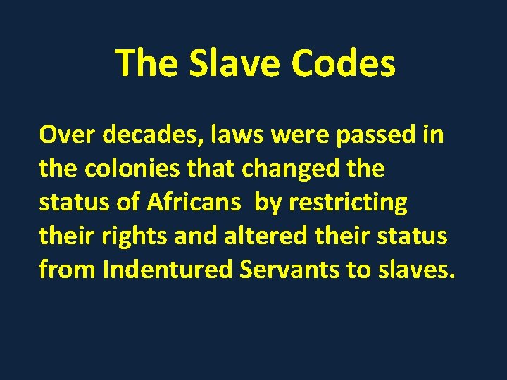 The Slave Codes Over decades, laws were passed in the colonies that changed the