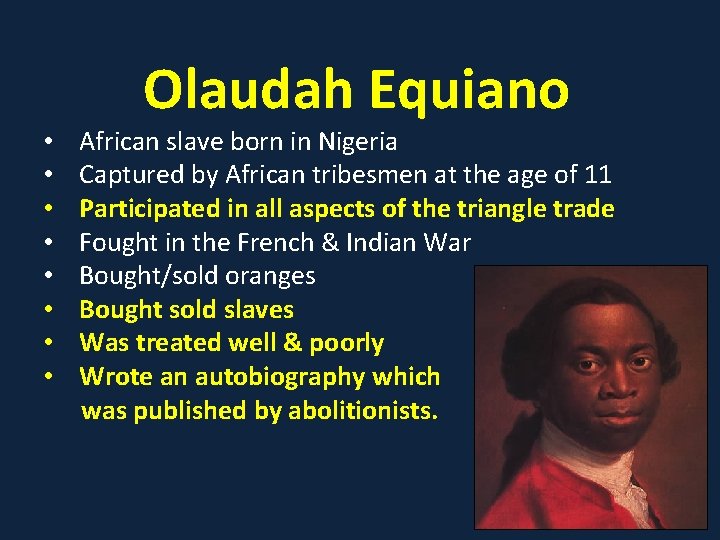Olaudah Equiano • • African slave born in Nigeria Captured by African tribesmen at