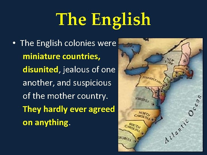 The English • The English colonies were miniature countries, disunited, jealous of one another,