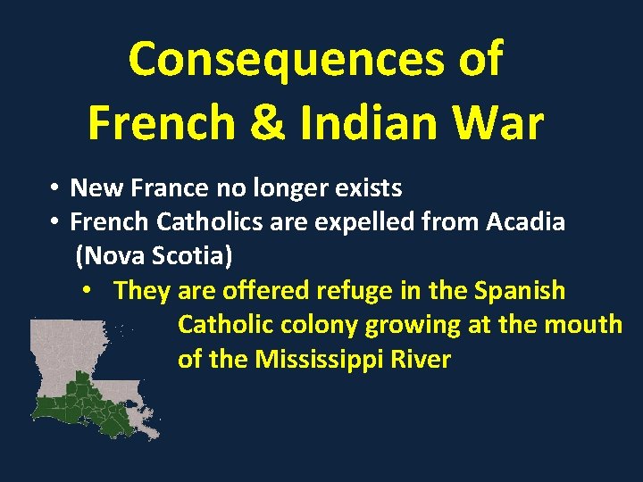 Consequences of French & Indian War • New France no longer exists • French