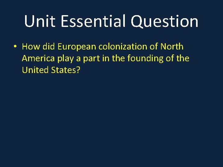 Unit Essential Question • How did European colonization of North America play a part
