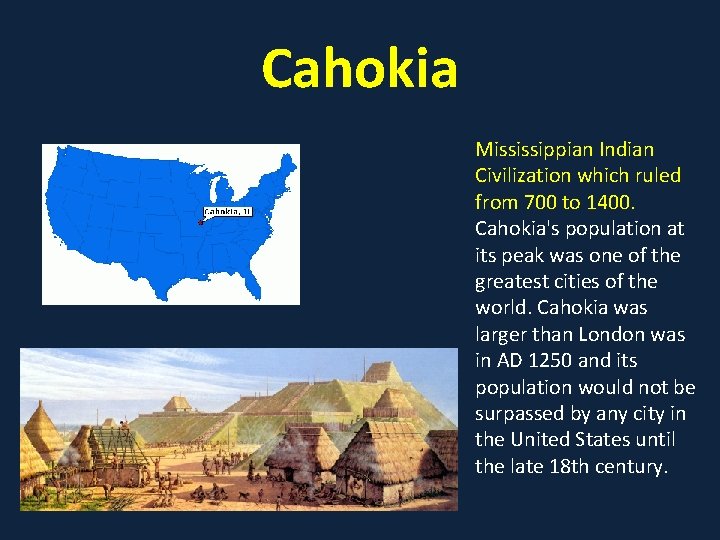 Cahokia Mississippian Indian Civilization which ruled from 700 to 1400. Cahokia's population at its