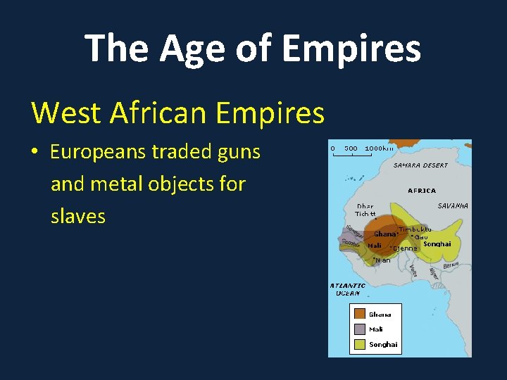 The Age of Empires West African Empires • Europeans traded guns and metal objects