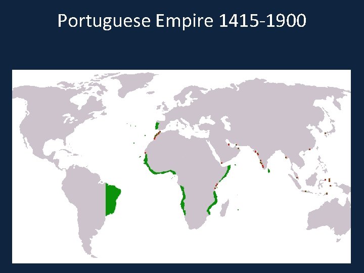 Portuguese Empire 1415 -1900 