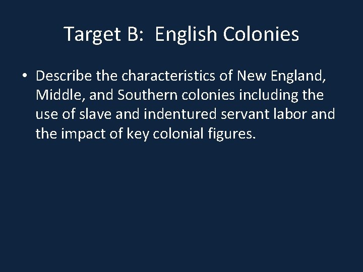 Target B: English Colonies • Describe the characteristics of New England, Middle, and Southern