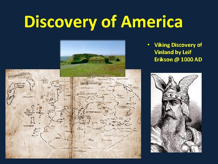 Discovery of America • Viking Discovery of Vinland by Leif Erikson @ 1000 AD