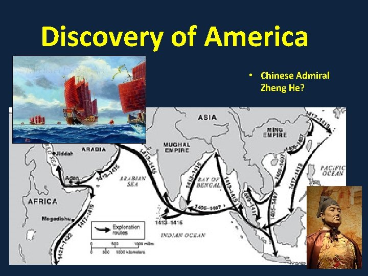 Discovery of America • Chinese Admiral Zheng He? 
