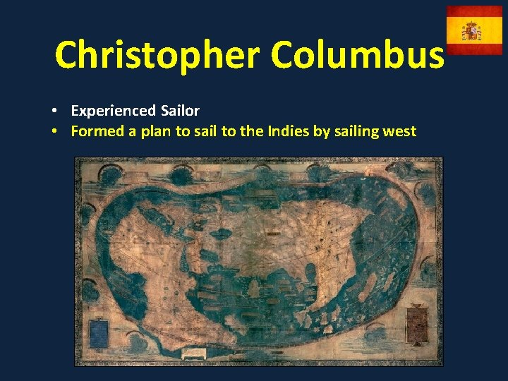 Christopher Columbus • Experienced Sailor • Formed a plan to sail to the Indies