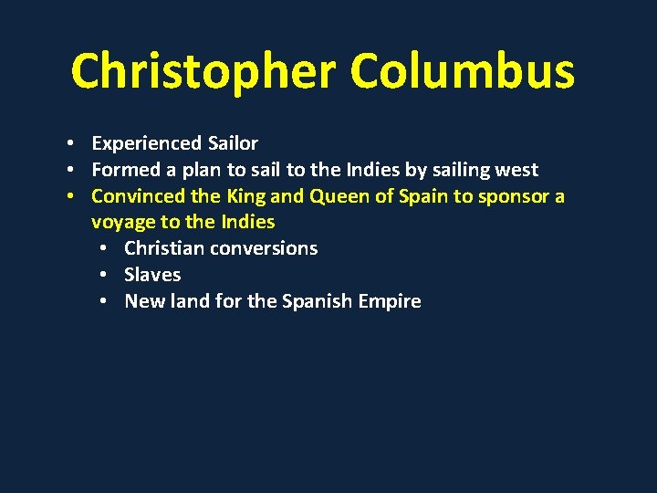 Christopher Columbus • Experienced Sailor • Formed a plan to sail to the Indies