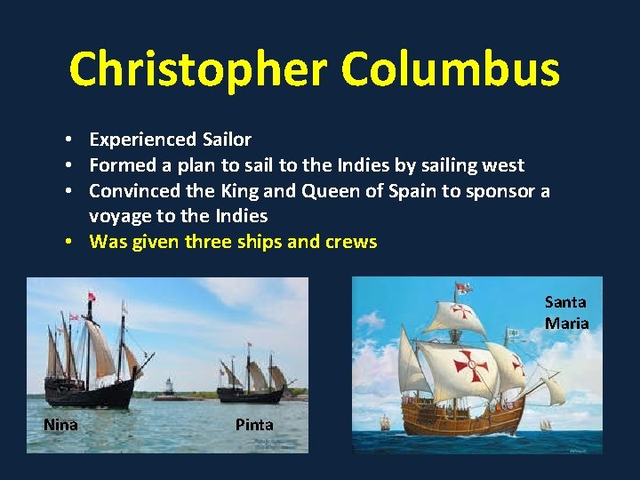 Christopher Columbus • Experienced Sailor • Formed a plan to sail to the Indies