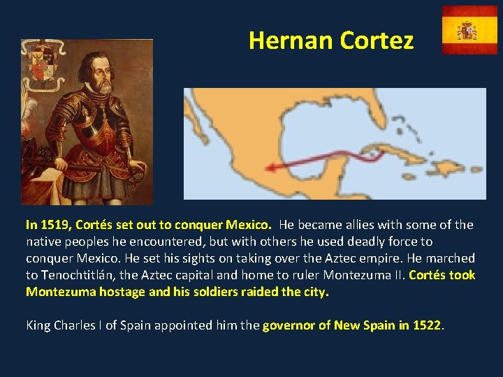 Hernan Cortez In 1519, Cortés set out to conquer Mexico. He became allies with