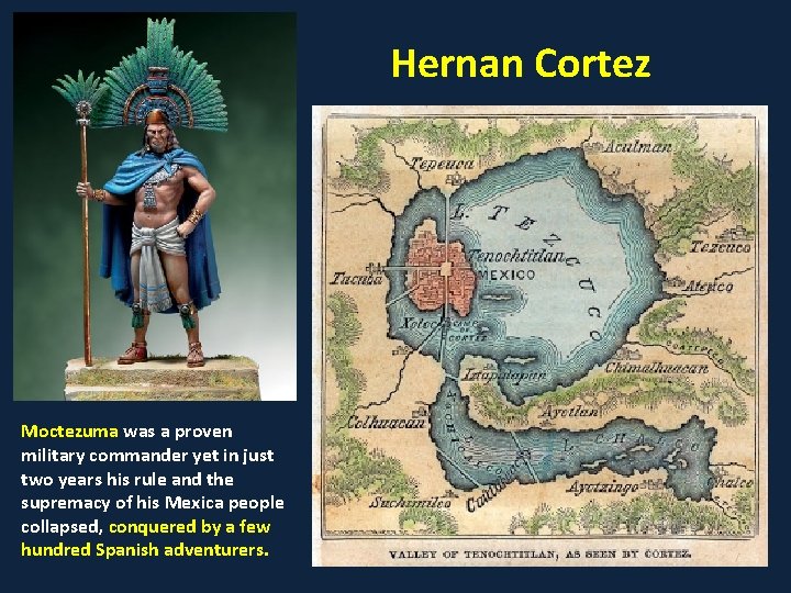 Hernan Cortez Moctezuma was a proven military commander yet in just two years his