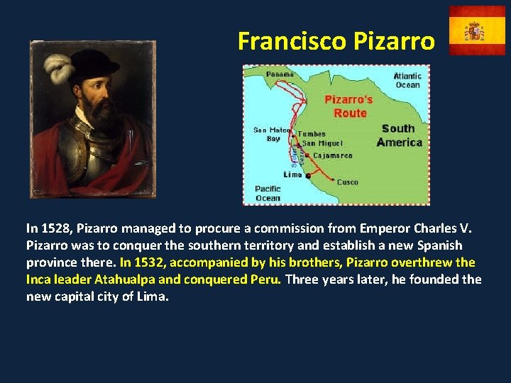Francisco Pizarro In 1528, Pizarro managed to procure a commission from Emperor Charles V.