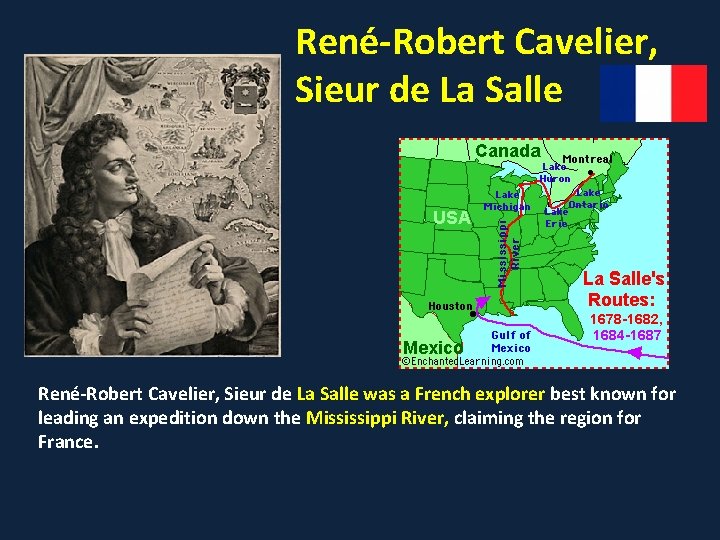 René-Robert Cavelier, Sieur de La Salle was a French explorer best known for leading