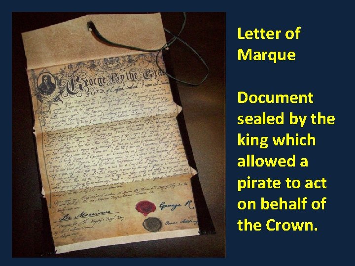 Letter of Marque Document sealed by the king which allowed a pirate to act