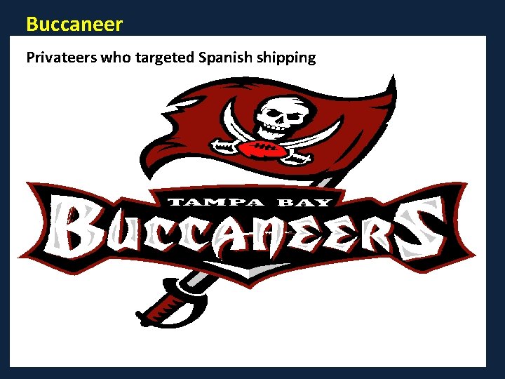 Buccaneer Privateers who targeted Spanish shipping 