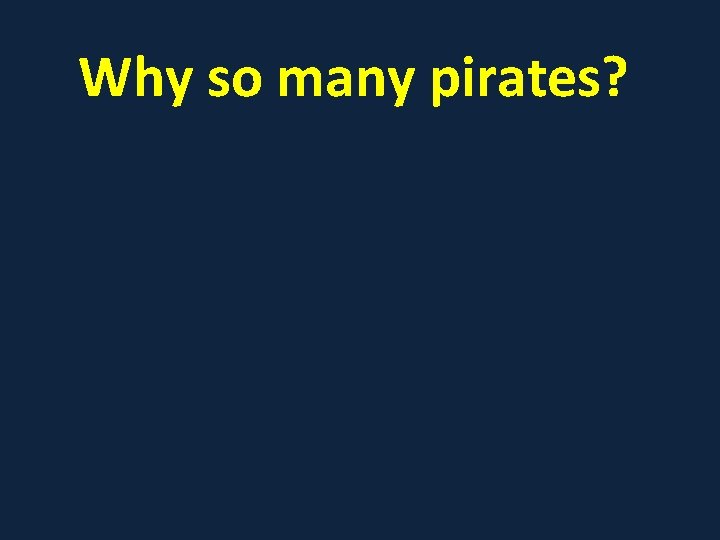 Why so many pirates? 
