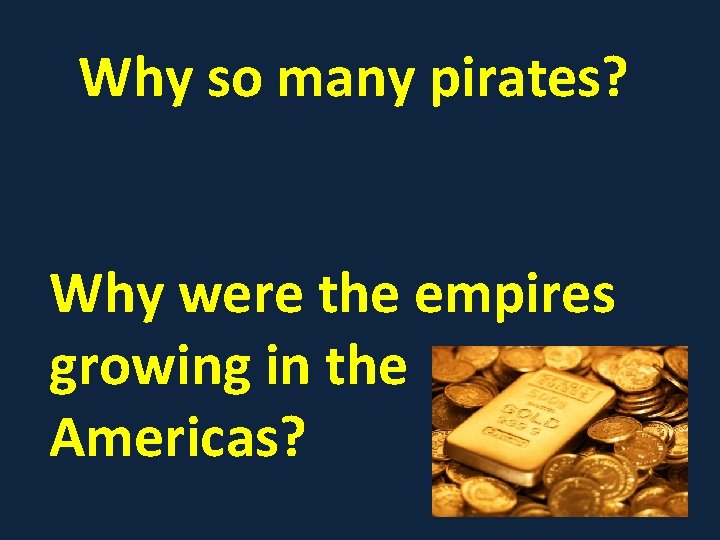 Why so many pirates? Why were the empires growing in the Americas? 