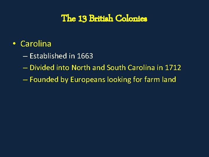 The 13 British Colonies • Carolina – Established in 1663 – Divided into North