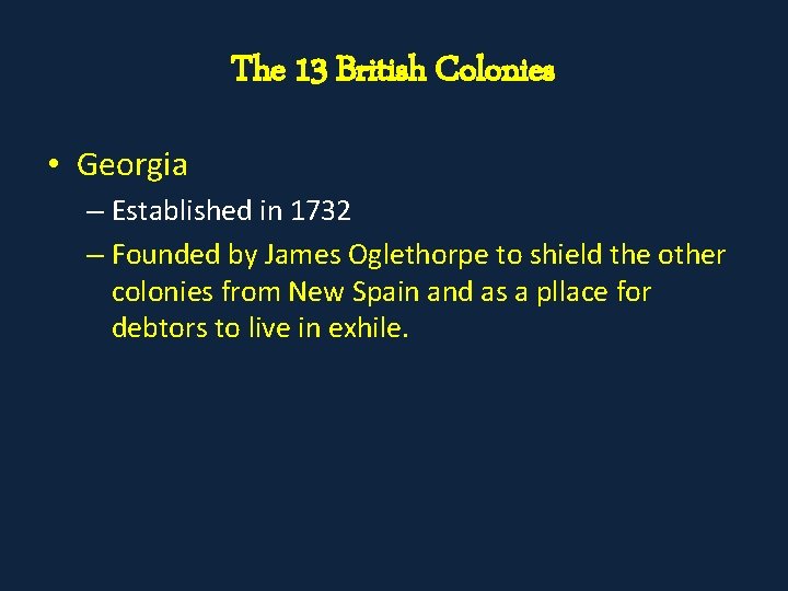 The 13 British Colonies • Georgia – Established in 1732 – Founded by James