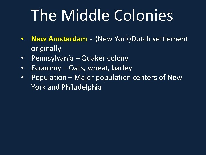The Middle Colonies • New Amsterdam - (New York)Dutch settlement originally • Pennsylvania –