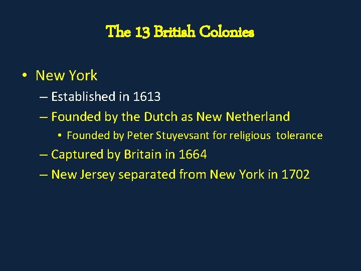 The 13 British Colonies • New York – Established in 1613 – Founded by